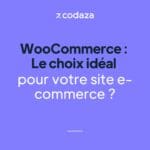 WooCommerce : Le choix idéal pour votre site e-commerce ?